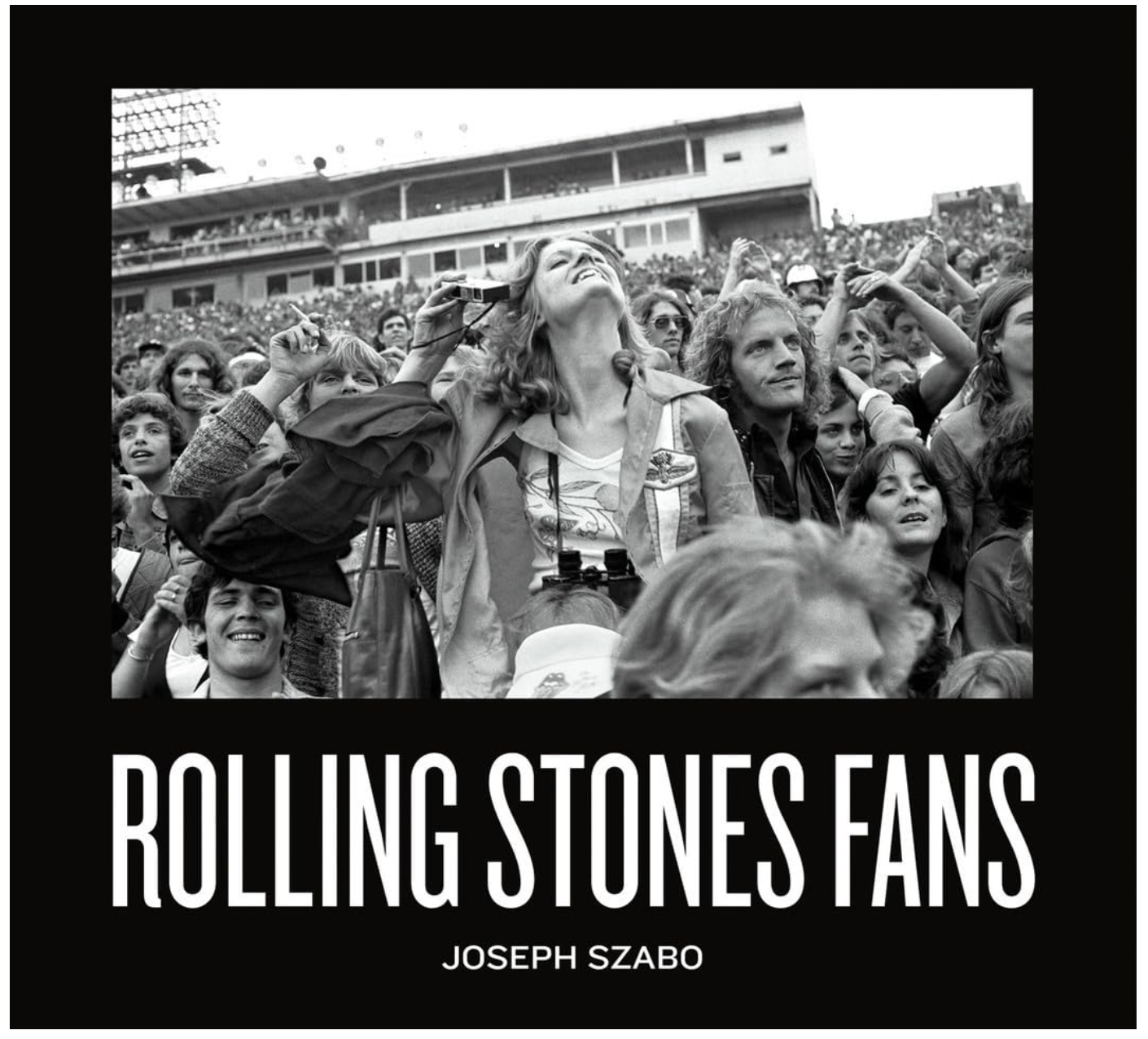 Black-and-white rock and roll photo of fans cheering at a Rolling Stones concert. Smiling faces fill the crowd. Text reads "ROLLING STONES FANS" and "Joseph Szabo: Rolling Stones Fans" beneath the image.