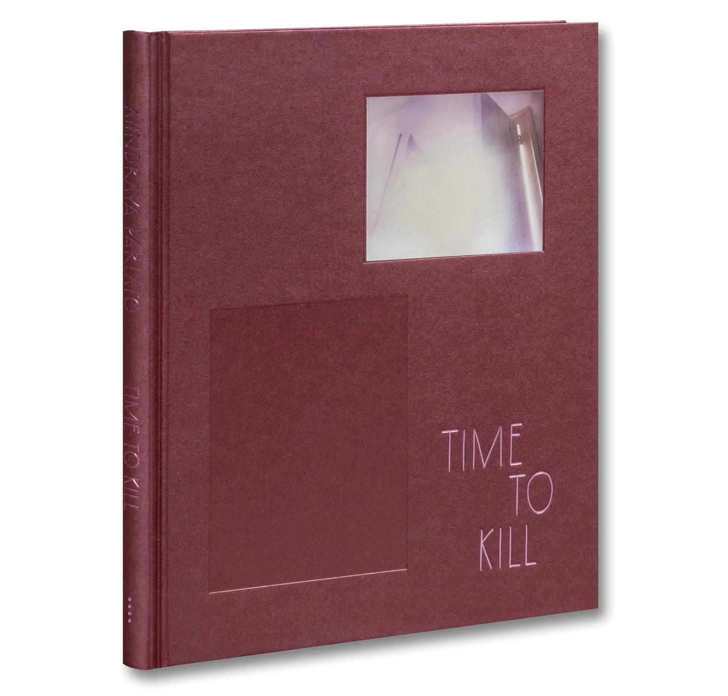 Time to Kill by Ahndraya Parlato is a maroon hardcover book featuring a rectangular window on the front cover, through which a blurred image—evoking women’s portraits—subtly explores themes of beauty ideals and gendered aging.